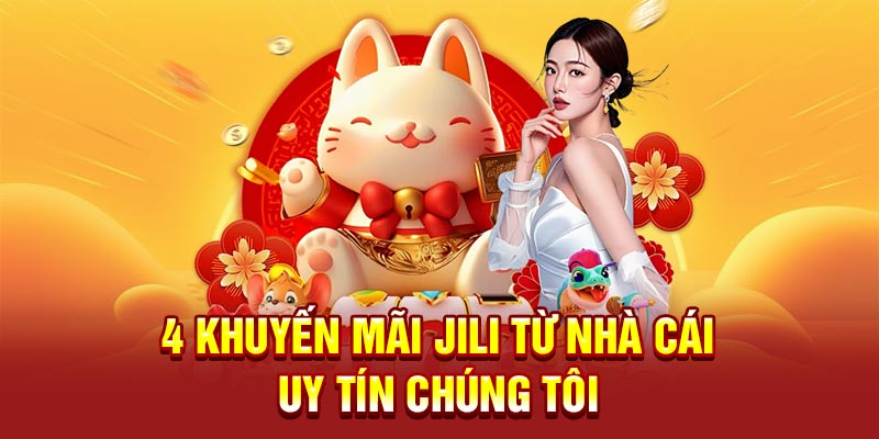 4 khuyến mãi JILI từ nhà cái uy tín chúng tôi