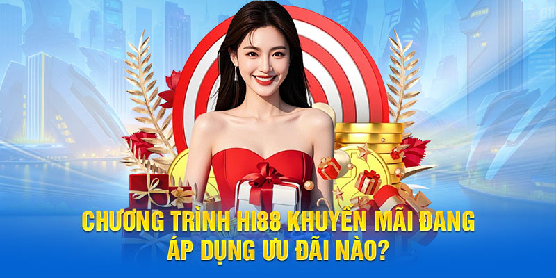 Chương trình Hi88 khuyến mãi đang áp dụng ưu đãi nào?
