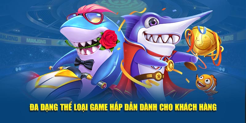 Đa dạng thể loại game hấp dẫn dành cho khách hàng