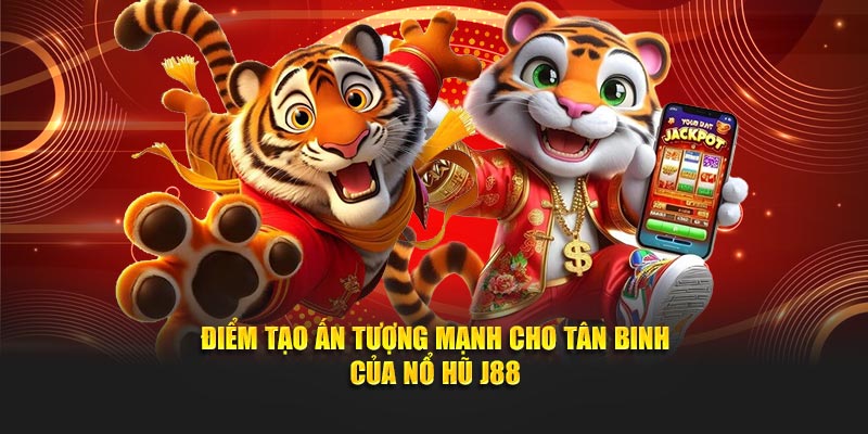 Điểm tạo ấn tượng mạnh cho tân binh của Nổ Hũ J88