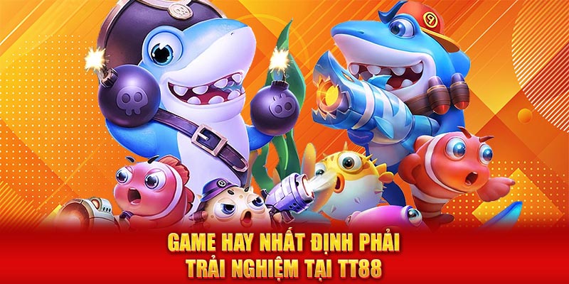Game hay nhất định phải trải nghiệm tại TT88  