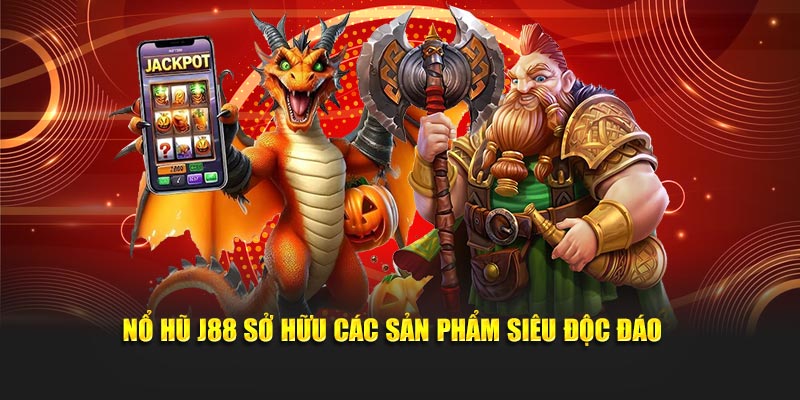 Nổ hũ J88 sở hữu các sản phẩm siêu độc đáo 