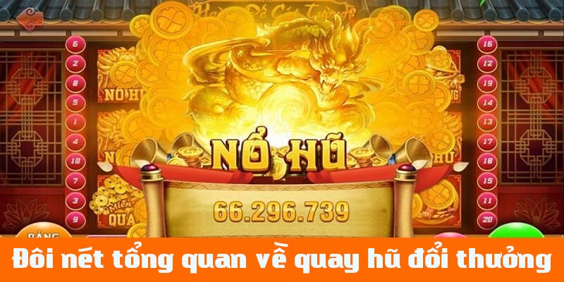 Giới thiệu sơ lược ý chính về quay hũ đổi thưởng