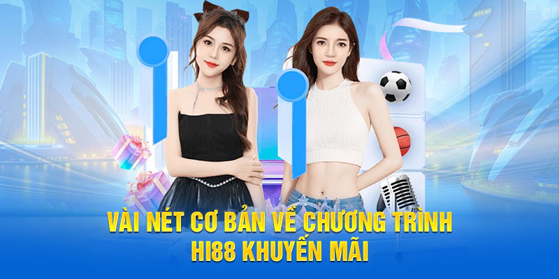 Vài nét cơ bản về chương trình Hi88 khuyến mãi